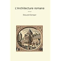 L'Architecture romane (Classic Books) (French Edition) L'Architecture romane (Classic Books) (French Edition) Paperback Kindle Hardcover