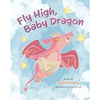 Fly High Baby Dragon: An Illustrated Bedtime Storybook for Kids Fostering Resilience and Growth for Little Dreamers; A Newborn Dragon Learns Patience and Perseverance on His Journey to Master Flying Fly High Baby Dragon: An Illustrated Bedtime Storybook for Kids Fostering Resilience and Growth for Little Dreamers; A Newborn Dragon Learns Patience and Perseverance on His Journey to Master Flying Paperback Kindle Hardcover