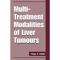 Multi-Treatment Modalities of Liver Tumours Multi-Treatment Modalities of Liver Tumours Kindle Hardcover Paperback