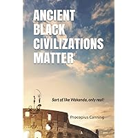 ANCIENT BLACK CIVILIZATIONS MATTER: Sort of like Wakanda, only real!