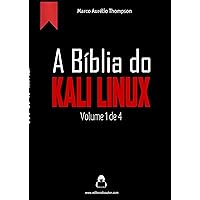 A Bíblia do Kali Linux: Volume 1 de 4 (2019-2020) (A Bíblia Hacker - 3a edição) (Portuguese Edition) A Bíblia do Kali Linux: Volume 1 de 4 (2019-2020) (A Bíblia Hacker - 3a edição) (Portuguese Edition) Kindle