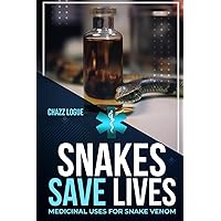 Snakes Save Lives: Medicinal Uses for Snake Venom Snakes Save Lives: Medicinal Uses for Snake Venom Paperback Kindle
