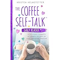 The Coffee Self-Talk Daily Reader #1: Bite-Sized Nuggets of Magic to Add to Your Morning Routine (The Coffee Self-Talk Daily Readers) The Coffee Self-Talk Daily Reader #1: Bite-Sized Nuggets of Magic to Add to Your Morning Routine (The Coffee Self-Talk Daily Readers) Paperback Kindle Audible Audiobook