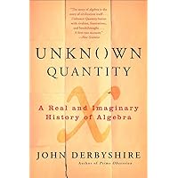 Unknown Quantity: A Real and Imaginary History of Algebra Unknown Quantity: A Real and Imaginary History of Algebra Paperback Kindle Hardcover