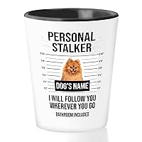 Dog Owner Shot Glass 1.5oz - Personalized Personal Stalker Follow You - Funny Dog Parent Custom Pet Memorial Dog Mom Dad