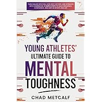 Young Athletes' Ultimate Guide to Mental Toughness: Turn failure into fuel, loss into victory, and setbacks into comebacks. 5 Simple Steps to Build Resilience, Confidence, and Grit in Sports and Life Young Athletes' Ultimate Guide to Mental Toughness: Turn failure into fuel, loss into victory, and setbacks into comebacks. 5 Simple Steps to Build Resilience, Confidence, and Grit in Sports and Life Paperback Audible Audiobook Kindle Hardcover