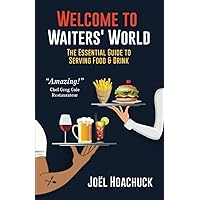 Welcome to Waiters World: The Essential Guide to Serving Food & Drink Welcome to Waiters World: The Essential Guide to Serving Food & Drink Paperback