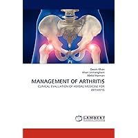 MANAGEMENT OF ARTHRITIS: CLINICAL EVALUATION OF HERBAL MEDICINE FOR ARTHRITIS MANAGEMENT OF ARTHRITIS: CLINICAL EVALUATION OF HERBAL MEDICINE FOR ARTHRITIS Paperback