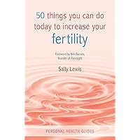 50 Things You Can Do Today to Increase Your Fertility 50 Things You Can Do Today to Increase Your Fertility Kindle Paperback Digital