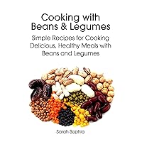 Cooking with Beans and Legumes: Simple Recipes for Cooking Delicious, Healthy Meals with Beans and Legumes (The Essential Kitchen Series) Cooking with Beans and Legumes: Simple Recipes for Cooking Delicious, Healthy Meals with Beans and Legumes (The Essential Kitchen Series) Paperback Kindle