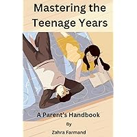 Mastering the Teenage Years: A Parent’s handbook Mastering the Teenage Years: A Parent’s handbook Kindle Paperback