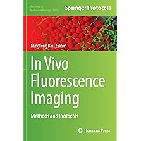 In Vivo Fluorescence Imaging: Methods and Protocols (Methods in Molecular Biology, 1444) In Vivo Fluorescence Imaging: Methods and Protocols (Methods in Molecular Biology, 1444) Hardcover Paperback
