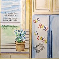 Our Baby is Loved: A story for children whose parents or loved ones are expecting a baby with a life-threatening medical condition. Our Baby is Loved: A story for children whose parents or loved ones are expecting a baby with a life-threatening medical condition. Paperback