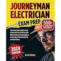 Journeyman Electrician Exam Prep 2023-2024: The Perfect Study Guide to Score on Your First Try a 98% Pass Rate | Test Simulations, Answer Keys & Tips Revealed By an Expert Trainer