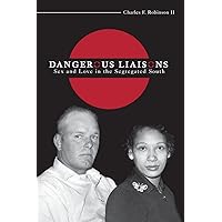 Dangerous Liaisons: Sex and Love in the Segregated South Dangerous Liaisons: Sex and Love in the Segregated South Paperback Hardcover