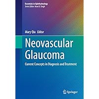 Neovascular Glaucoma: Current Concepts in Diagnosis and Treatment (Essentials in Ophthalmology) Neovascular Glaucoma: Current Concepts in Diagnosis and Treatment (Essentials in Ophthalmology) Kindle Hardcover Paperback