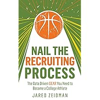 Nail The Recruiting Process: The Data Driven GEAR You Need to Become a College Athlete Nail The Recruiting Process: The Data Driven GEAR You Need to Become a College Athlete Paperback Kindle