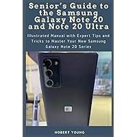 Senior’s Guide to the Samsung Galaxy Note 20 and Note 20 Ultra: Illustrated Manual with Expert Tips and Tricks to Master Your New Samsung Galaxy Note 20 Series Senior’s Guide to the Samsung Galaxy Note 20 and Note 20 Ultra: Illustrated Manual with Expert Tips and Tricks to Master Your New Samsung Galaxy Note 20 Series Paperback