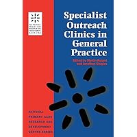 Specialist Outreach Clinics in General Practice: National Primary Care Research and Development Centre Series Specialist Outreach Clinics in General Practice: National Primary Care Research and Development Centre Series Paperback Kindle