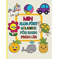 Min Första Målarbok för Barn 1-4 År: Stora och enkla färgsidor Söt färg och lärande (för barn i åldern 1-4) (Swedish Edition)