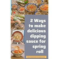 2 Ways to make delicious dipping sauce for spring roll : The Best Sauce Of Vietnemses's Food 2 Ways to make delicious dipping sauce for spring roll : The Best Sauce Of Vietnemses's Food Kindle