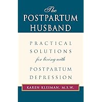 The Postpartum Husband: Practical Solutions for living with Postpartum Depression The Postpartum Husband: Practical Solutions for living with Postpartum Depression Paperback Hardcover Audio CD
