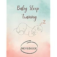 Baby Sleep Training notebook Baby Health: For a better life and a good night's sleep