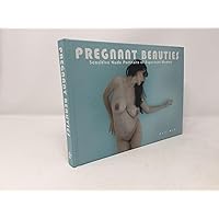 Pregnant Beauties: Sensitive Nude Portraits of Expectant Women Pregnant Beauties: Sensitive Nude Portraits of Expectant Women Hardcover