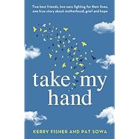 Take My Hand: Two best friends, two sons fighting for their lives, one true story about motherhood, grief and hope Take My Hand: Two best friends, two sons fighting for their lives, one true story about motherhood, grief and hope Paperback Kindle Audible Audiobook
