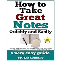How To Take Great Notes Quickly And Easily: A Very Easy Guide: (40+ Note Taking Tips for School, Work, Books and Lectures. Cornell Notes Explained. And ... (The Learning Development Book Series 8) How To Take Great Notes Quickly And Easily: A Very Easy Guide: (40+ Note Taking Tips for School, Work, Books and Lectures. Cornell Notes Explained. And ... (The Learning Development Book Series 8) Kindle Paperback