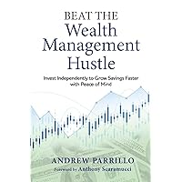 Beat the Wealth Management Hustle: Invest Independently to Grow Savings Faster with Peace of Mind Beat the Wealth Management Hustle: Invest Independently to Grow Savings Faster with Peace of Mind Paperback Kindle