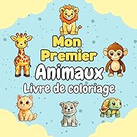 Mon Premier Livre de Coloriage: Animaux Heureux ,40 Pages Simple et Ludique à Colorer pour Les Enfants Dés 1 ans, 12 Mois et Plus (French Edition)