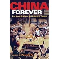China Forever: The Shaw Brothers and Diasporic Cinema (Pop Culture and Politics Asia PA) China Forever: The Shaw Brothers and Diasporic Cinema (Pop Culture and Politics Asia PA) Paperback Hardcover