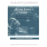 From Fetus to Child (The New Library of Psychoanalysis) From Fetus to Child (The New Library of Psychoanalysis) Paperback Kindle Hardcover