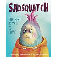 Sadsquatch: The Best is Yeti to Come Sadsquatch: The Best is Yeti to Come Paperback Kindle Hardcover