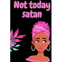 Not Today satan: This Black Girl Has Magic and She Knows How to Use It. Journal Notebook
