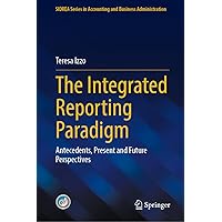 The Integrated Reporting Paradigm: Antecedents, Present and Future Perspectives (SIDREA Series in Accounting and Business Administration)