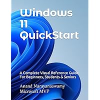 Windows 11 QuickStart: A Complete Visual Reference Guide For Beginners, Students & Seniors Windows 11 QuickStart: A Complete Visual Reference Guide For Beginners, Students & Seniors Paperback