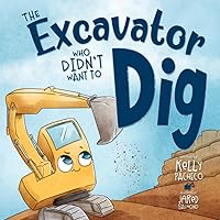 The Excavator Who Didn't Want to Dig The Excavator Who Didn't Want to Dig Paperback Kindle Hardcover