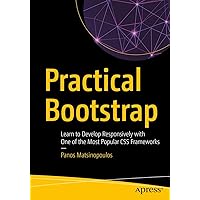 Practical Bootstrap: Learn to Develop Responsively with One of the Most Popular CSS Frameworks Practical Bootstrap: Learn to Develop Responsively with One of the Most Popular CSS Frameworks Paperback Kindle