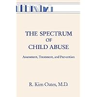 The Spectrum Of Child Abuse: Assessment, Treatment And Prevention The Spectrum Of Child Abuse: Assessment, Treatment And Prevention Kindle Hardcover Paperback
