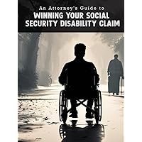 AN ATTORNEY’S GUIDE TO WINNING YOUR SOCIAL SECURITY DISABILITY CLAIM AN ATTORNEY’S GUIDE TO WINNING YOUR SOCIAL SECURITY DISABILITY CLAIM Hardcover Kindle Paperback