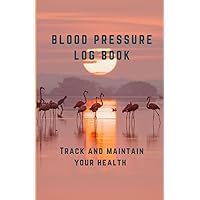 Blood Pressure Log Book: Flamingo: Daily Tracking: Record, Monitor and Track BP and Pulse at Home. Live Healthy. Blood Pressure Log Book: Flamingo: Daily Tracking: Record, Monitor and Track BP and Pulse at Home. Live Healthy. Paperback Hardcover