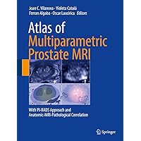 Atlas of Multiparametric Prostate MRI: With PI-RADS Approach and Anatomic-MRI-Pathological Correlation Atlas of Multiparametric Prostate MRI: With PI-RADS Approach and Anatomic-MRI-Pathological Correlation Kindle Hardcover Paperback