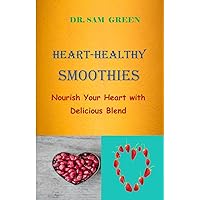 HEART-HEALTHY SMOOTHIES: Nourish Your Heart with Delicious Blend