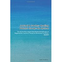 Journal & Tracker: Healing Platelet Groups-Ko System: The 30 Day Raw Vegan Plant-Based Detoxification & Regeneration Journal & Tracker for Reversing Conditions. Journal 2