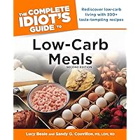 The Complete Idiot's Guide to Low-Carb Meals, 2nd Edition: Rediscover Low-Carb Living with 300+ Taste-Tempting Recipes The Complete Idiot's Guide to Low-Carb Meals, 2nd Edition: Rediscover Low-Carb Living with 300+ Taste-Tempting Recipes Kindle Paperback