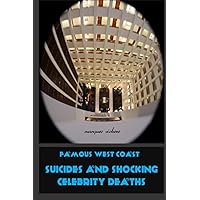 Famous West Coast Suicides and Shocking Celebrity Deaths (American Crime and Murder Series)