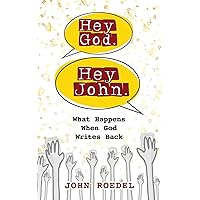 Hey God. Hey John.: What Happens When God Writes Back Hey God. Hey John.: What Happens When God Writes Back Paperback Kindle