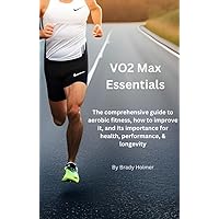 VO2 Max Essentials: The comprehensive guide to aerobic fitness, how to improve it, and what it means for health, performance, and longevity. VO2 Max Essentials: The comprehensive guide to aerobic fitness, how to improve it, and what it means for health, performance, and longevity. Kindle Paperback Hardcover